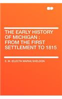 The Early History of Michigan: From the First Settlement to 1815