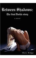 Between Shadows: The Final Darkle Story