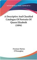 Descriptive And Classified Catalogue Of Portraits Of Queen Elizabeth (1894)