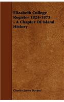 Elizabeth College Register 1824-1873 - A Chapter Of Island History