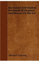 The Nature and Modern Treatment of Deafness and Disease of the Ear