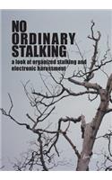 No Ordinary Stalking: a look at organized stalking and electronic harassment