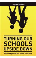 Turning Our Schools Upside Down