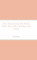 Third Little Pet Book, With The Tale Of Mop And Frisk