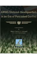 ARNG Division Headquarters in an Era of Persistent Conflict