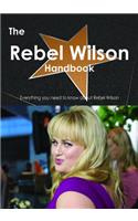 The Rebel Wilson Handbook - Everything You Need to Know about Rebel Wilson