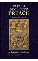 Preach My Sister Preach: A Biblical Defense for Women in the Gospel Ministry