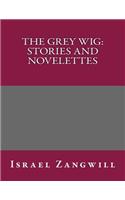 The Grey Wig: Stories and Novelettes