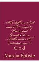 All Different Job and Community Hierachal Group Have Balls and All Entertainment: God(English)
