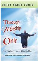 Through Worship Only
