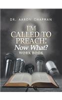 I'm Called to Preach Now What? Work Book