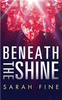 Beneath the Shine