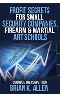 Profit Secrets for Small Security Companies, Firearm & Martial Art Schools