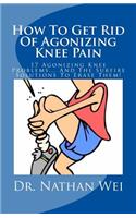 How To Get Rid Of Agonizing Knee Pain