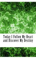 Today I Follow My Heart and Discover My Destiny