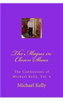 The Magus in Clown Shoes: The Confessions of Michael Kelly, Vol. 4(4 Confessions of Michael Kelly)