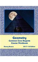 Geometry Common Core Regents Course Workbook: 2017-18 Edition