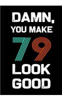 Damn, You Make 79 Look Good: Keepsake Journal Notebook For Best Wishes, Messages & Doodle In V50