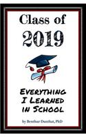 Class of 2019 Everything I Learned in School