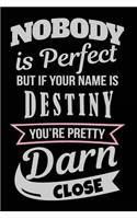 Nobody Is Perfect But If Your Name Is Destiny You're Pretty Darn Close