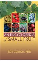An Encyclopedia of Small Fruit