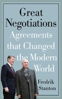 Great Negotiations: Agreements That Changed the Modern World: Agreements That Changed the Modern World