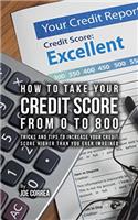 How to Take Your Credit Score from 0 to 800: Tricks and Tips to Increase Your Credit Score Higher Than You Ever Imagined