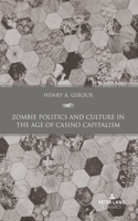 Zombie Politics and Culture in the Age of Casino Capitalism; Second Edition