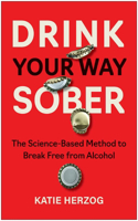 Drink Your Way Sober: The Science-Based Method to Break Free from Alcohol