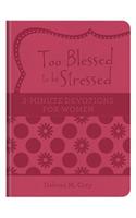 Too Blessed to Be Stressed: 3-Minute Devotions for Women