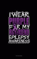 I Wear Purple For My Boyfriend Epilepsy Awareness: Dot Grid Journal