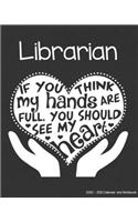 Librarian 2020-2021 Calendar and Notebook: If You Think My Hands Are Full You Should See My Heart: 2-year Monthly Organizer (Jan 2020 - Dec 2021); Library Gift Planner Book w/ Custom Month Ca