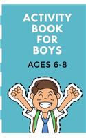 Activity Book For Boys Ages 6-8: Fun Filled prompted notebook - Homeschooling - Road Trip Activity - Gift For Kids - Birthday - Summer Camp - Mazes - Dot To Dot - Word Search