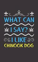 What Can I Say? I Like Chinook Dog