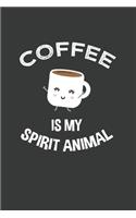 Coffee Is My Spirit Animal