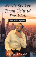 Words Spoken from Behind the Wall: The Walls Speak