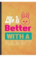 Life Is Better with a Rabbit