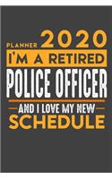 Planner 2020 for retired POLICE OFFICER: I'm a retired POLICE OFFICER and I love my new Schedule - 120 Daily Calendar Pages - 6" x 9" - Retirement Planner