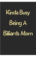 Kinda Busy Being A Billiards Mom: Lined Journal, 120 Pages, 6 x 9, Funny Billiards Gift Idea, Black Matte Finish (Kinda Busy Being A Billiards Mom Journal)