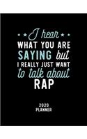 I Hear What You Are Saying I Really Just Want To Talk About Rap 2020 Planner