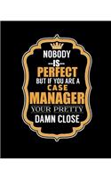 Nobody Is Perfect But If You Are a Case Manager Your Pretty Damn Close