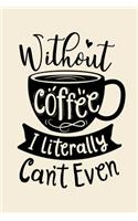Without Coffee I Literally Cant Even