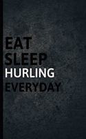 Eat Sleep Hurling Everyday