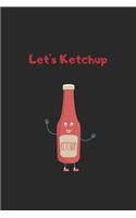 let's ketchup: Funny ketchup notebook - Perfect gift for ketchup lovers