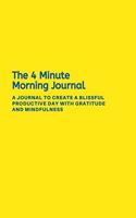 The 4 Minute Morning Journal: A Journal to create a blissful productive day with gratitude and mindfulness