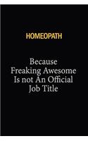 Homeopath Because Freaking Awesome Is Not An Official Job Title: 6x9 Unlined 120 pages writing notebooks for Women and girls