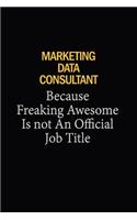Marketing Data Consultant Because Freaking Awesome Is Not An Official Job Title: 6x9 Unlined 120 pages writing notebooks for Women and girls