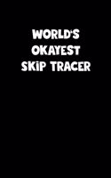 World's Okayest Skip Tracer Notebook - Skip Tracer Diary - Skip Tracer Journal - Funny Gift for Skip Tracer: Medium College-Ruled Journey Diary, 110 page, Lined, 6x9 (15.2 x 22.9 cm)