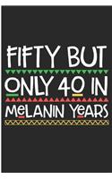 Fifty But Only 40 in Melanin Years: Black girl Magic 50th Gift Blank Lined Notebook