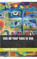 Use All Your Eyes to See